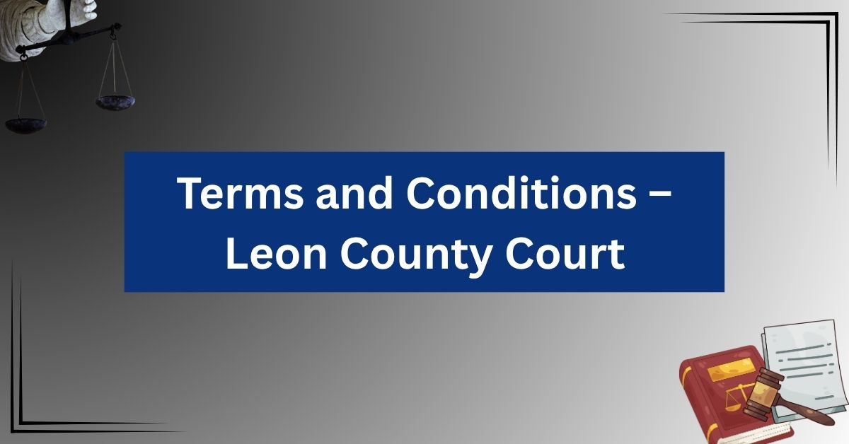 Terms-and-Conditions-–-Leon-County-Court